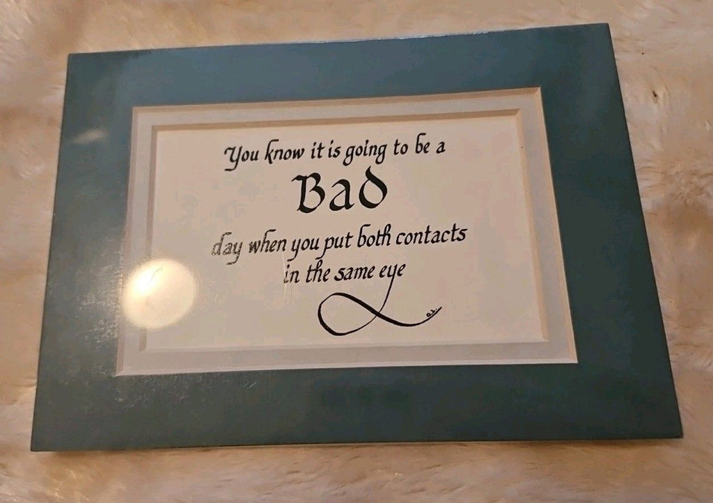 You Know It Is Going To Be A Bad Day Funny Sign Matted Print Wall Art NIP 5" X 7