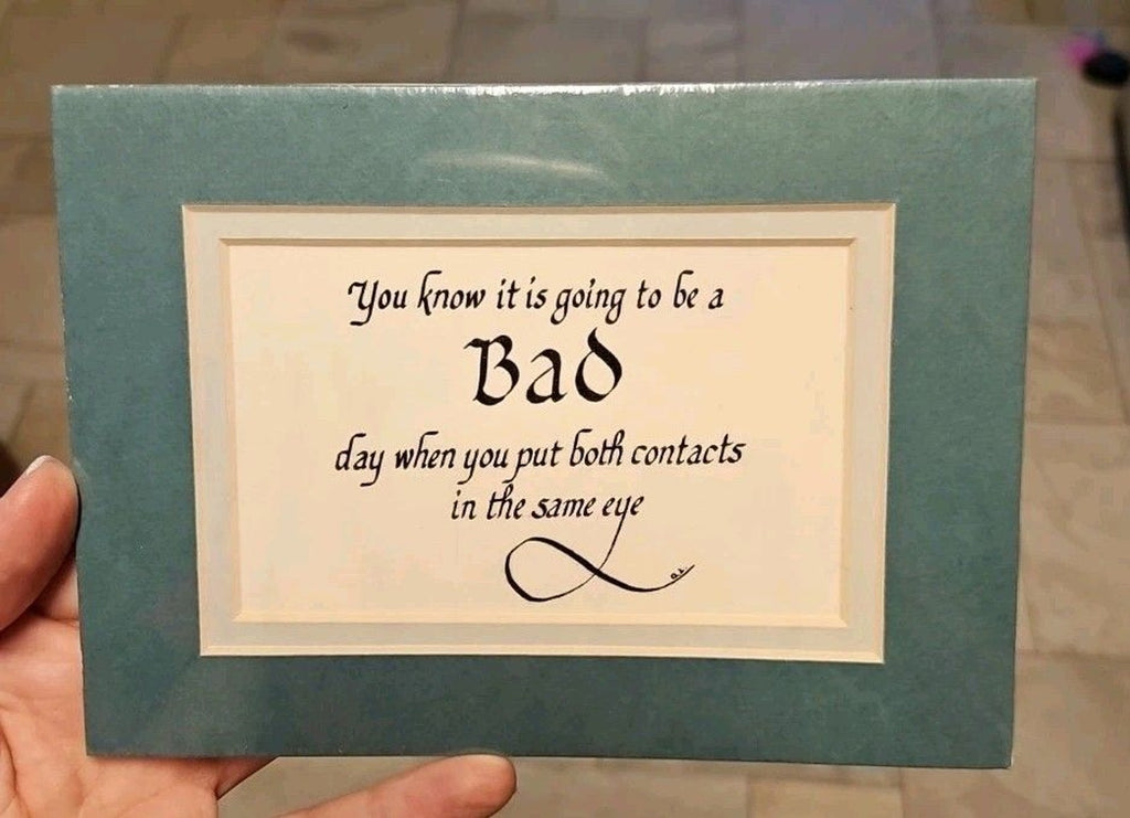 You Know It Is Going To Be A Bad Day Funny Sign Matted Print Wall Art NIP 5" X 7